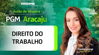 Direito do Trabalho - Aulão de Véspera PGM Aracaju