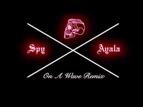 Spy Ayala - On A Wave Remix