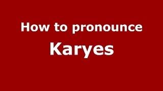 How to pronounce Karyes