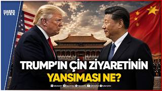 ABD ve Çin’den Kritik İran Kararı: Trump Pekin’de!