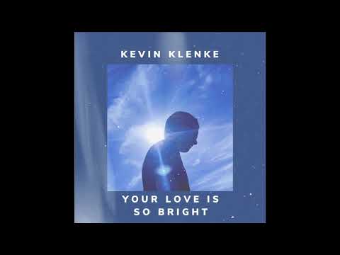 Kevin Klenke - Your Love Is So Bright [Official Audio]
