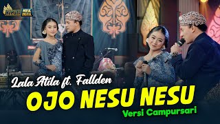 Download lagu Lala Atila feat. Fallden - Ojo Nesu Nesu - Kembar Campursari mp3