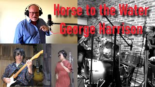 &quot;Horse to the Water&quot; George Harrison David Silk Ryo&amp;Caolin with Crossroads Rhythm Section