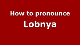 How to pronounce Lobnya