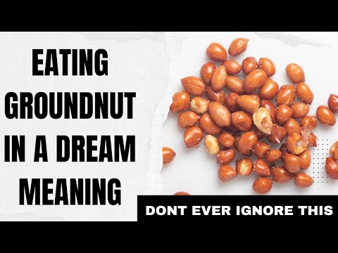 Dream about Eating Groundnuts Meaning (Eating Peanuts Dream)