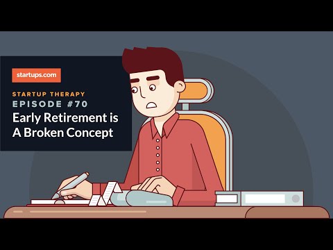 Early Retirement Is a Broken Concept | Startup Therapy Podcast #070