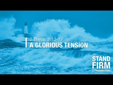 Chase Jacobs, "A Glorious Tension" - 2 Thessalonians 2:13-17