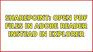 Sharepoint: Open PDF files in adobe Reader instead in Explorer (4 Solutions!!)