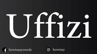 How To Pronounce Uffizi