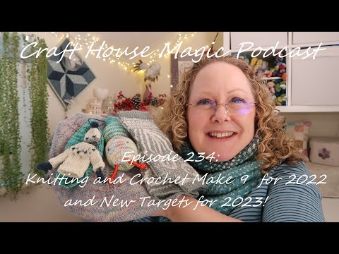 Episode 234: Knitting and Crochet make 9 for 2022 and New Targets for 2023!