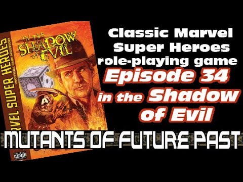 MUTANTS - CLASSIC MARVEL RPG EPISODE 34 In The Shadow of Evil