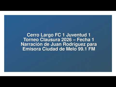 Cerro Largo FC 1 Juventud 1 - Clausura 2026 (por Juan Rodríguez)