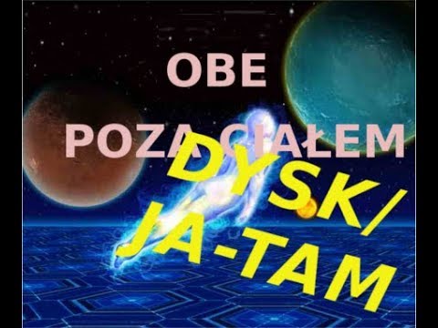 Czym jest Dysk, JA TAM, Nadświadomość - OOBE POZA CIAŁEM