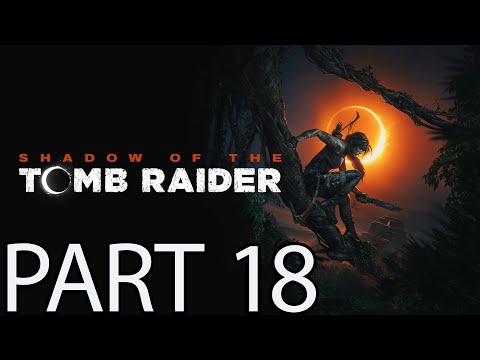 SHADOW OF THE TOMB RAIDER Walkthrough Part 18 FULL GAME 4K 60FPS