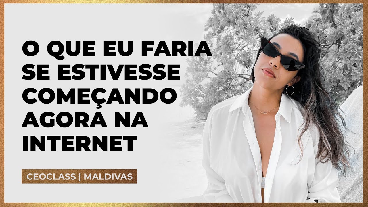 CEOCLASS (MALDIVAS) | O QUE EU FARIA SE ESTIVESSE COMEÇANDO AGORA NA INTERNET