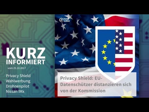Kurz informiert vom 25.10.2017: Privacy Shield, Wahlwerbung, Drohnenpilot, Nissan IMx