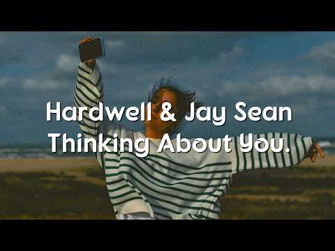 Hardwell feat. Jay Sean - Thinking About You (Lyrics / lyric video)
