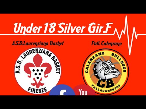 UNDER18 SILVER GIRONE F: A.S.D. LAURENZIANA BASKET - PALL. CALENZANO