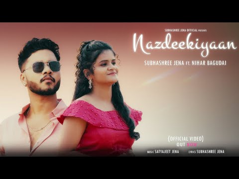 NAZDEEKIYAAN (OFFICIAL VIDEO) - Subhashree Jena ft. Nihar Bagudai | Valentines Week Special