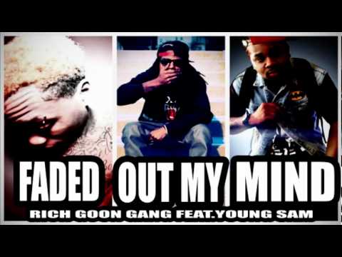 Rich Goon Gang Feat.Young Sam - Faded Out My Mind (2012 New Music)