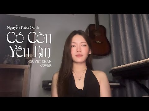 Có Còn Yêu Em - Nguyễn Kiều Oanh || Nguyệt Chan Cover - Vì Ai Em Ngỡ Là Cả Tương Lai Nên Đã Hết Lòng