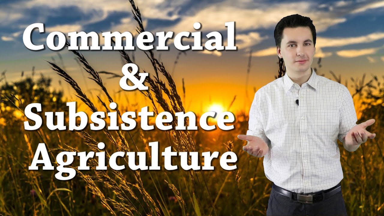 Subsistence and Commercial Agriculture