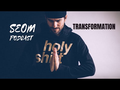 SEOM - Podcast #53 Transformation