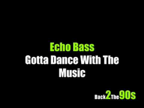 Echo Bass - Gotta Dance With The Music