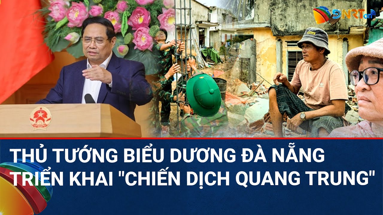 THỜI SỰ ĐÀ NẴNG | Thủ tướng họp đánh giá "Chiến dịch Quang Trung": Biểu dương Đắk Lắk, Đà Nẵng