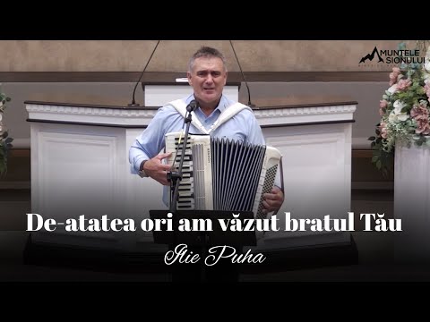Ilie Puha - De-atatea ori am văzut bratul Tău