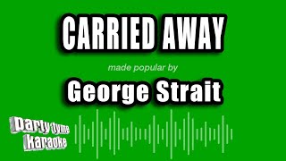 George Strait - Carried Away (Karaoke Version)