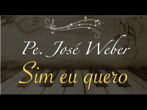 Sim, Eu Quero - Padre José Weber