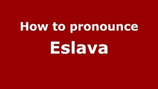 How to pronounce Eslava