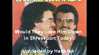 Steve Warren ~ Would They Love Him Down in Shreveport Today