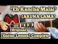 Eh Kancha Malai - Guitar  Lesson | Aruna Lama | Complete Tutorial |