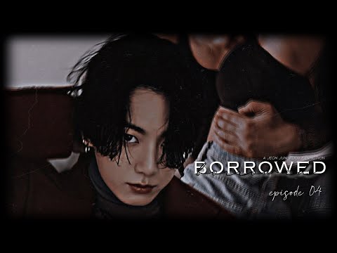 [BTS JUNGKOOK FF] - ᴮᴼᴿᴿᴼᵂᴱᴰ EP 04