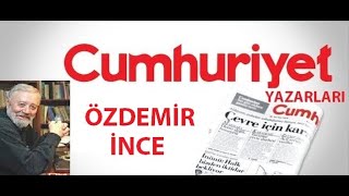 ÖZDEMİR İNCE - Cumhuriyet Gazetesi Yazıları