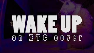 Wake Up (an XTC cover) (now in STEREO!)