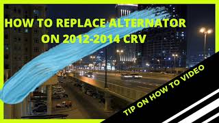 How to replace alternator on 2012-2014 crv step by step