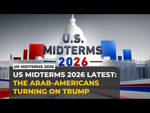 US Midterms 2026 Latest: The Arab-Americans turning on Trump