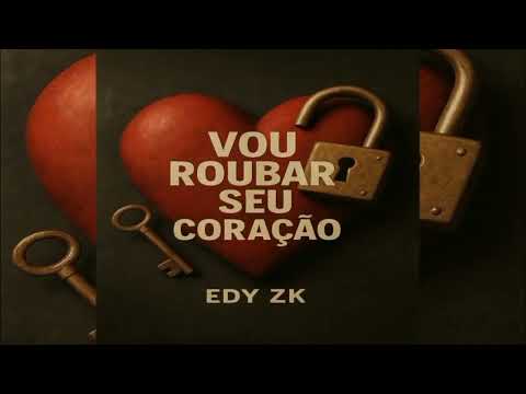 VOU ROUBAR SEU CORAÇÃO - EDY ZK (STUDIO DO J)