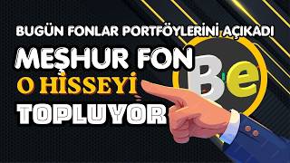 Bugün fonlar portföylerini açıkladı. Meşhur fon hangi hisseyi topluyor
