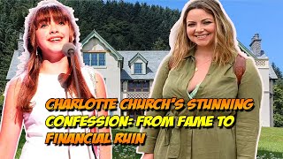 Charlotte Church's Stunning Confession: From Fame to Financial Ruin