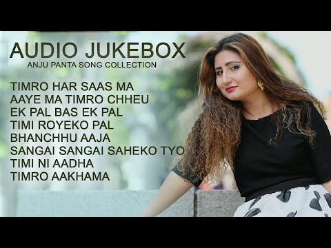 ANJU PANTA - BEST SONG COLLECTION - AUDIO JUKEBOX