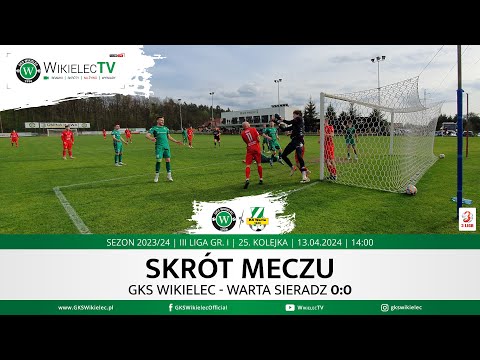 SKRÓT | GKS Wikielec - WARTA Sieradz | III liga, gr.1 | 2023/24 | 25. kolejka