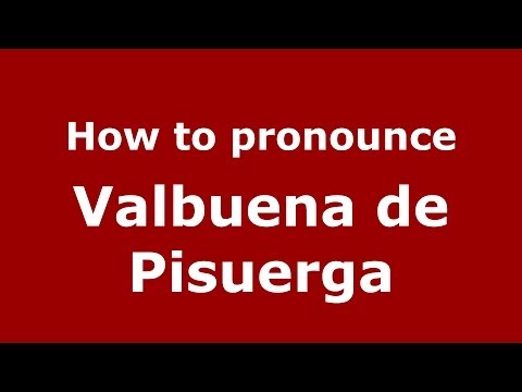 How to pronounce Valbuena de Pisuerga (Spanish/Spain) - PronounceNames.com