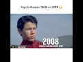 Pop Culture 2008 Vs 2018