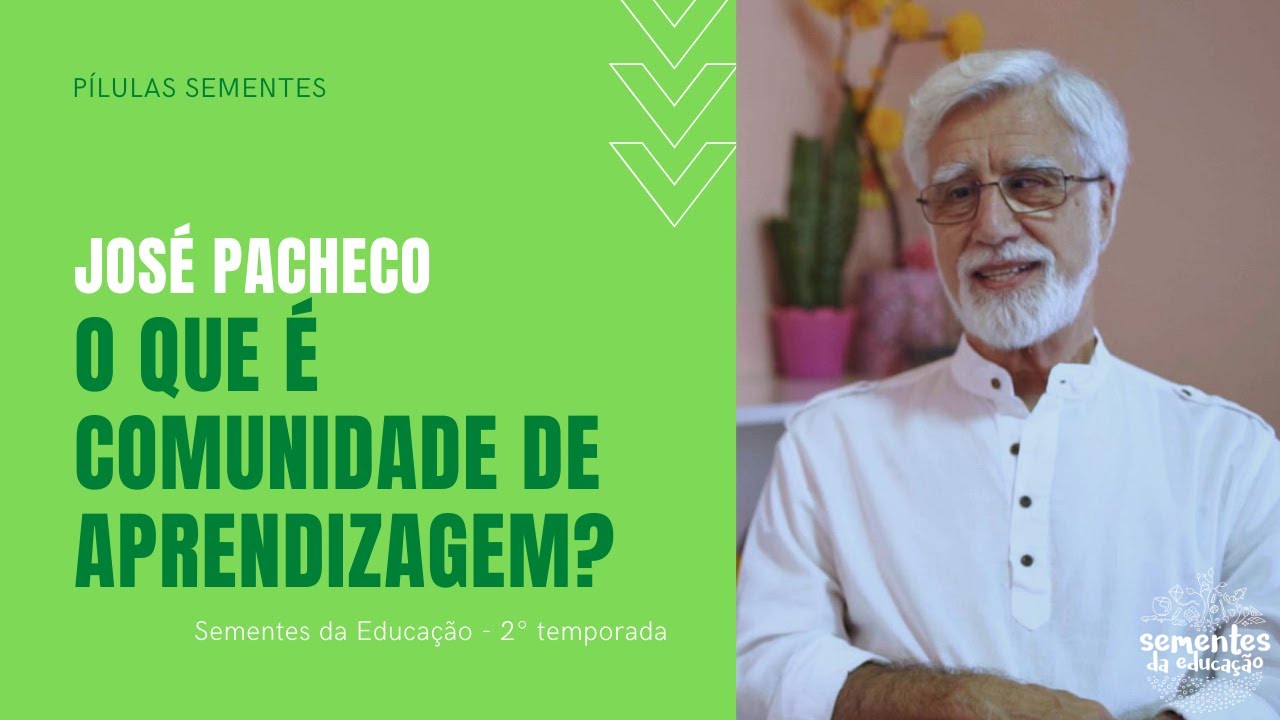 O que é uma Comunidade de Aprendizagem? - José Pacheco