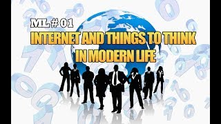 Internet and things to think in modern life - ML 01