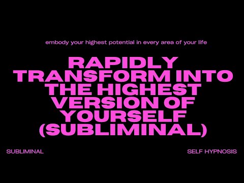 Rapidly Transform into the Highest Version of Yourself (Subliminal) – Unlock Your Ultimate Potential